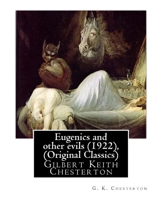Eugenics and Other Evils (1922), by G. K. Chesterton (Original Classics): Gilbert Keith Chesterton - Paperback