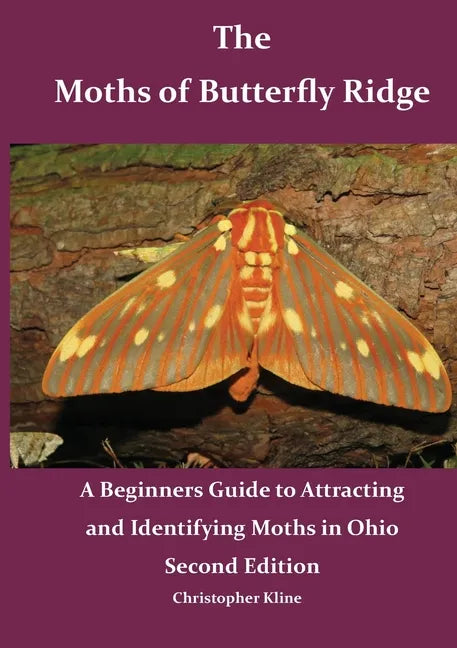 The Moths of Butterfly Ridge: A Beginners Guide to Attracting and Identifying Moths in Ohio - Paperback
