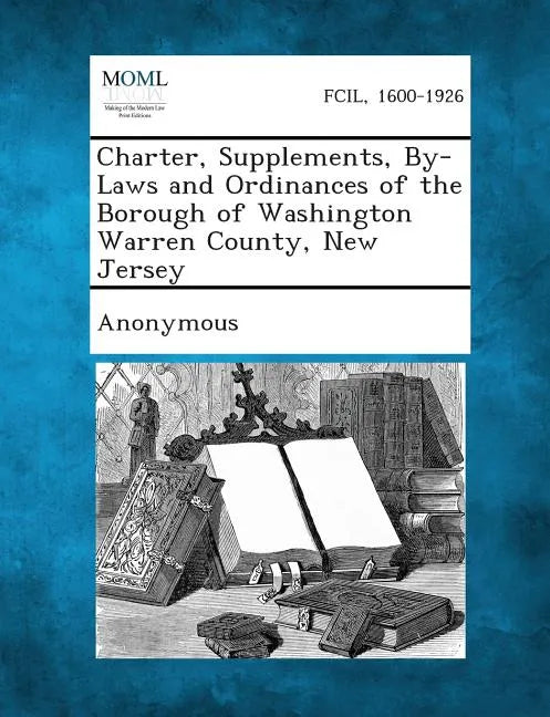 Charter, Supplements, By-Laws and Ordinances of the Borough of Washington Warren County, New Jersey - Paperback