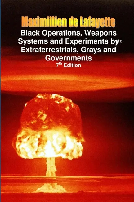 Black Operations, Weapons Systems and Experiments by Extraterrestrials, Grays and Governments - Paperback