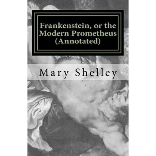 Frankenstein, or the Modern Prometheus (Annotated): The original 1818 version with new introduction and footnote annotations - Paperback