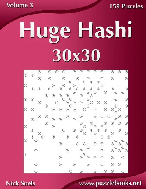 Huge Hashi 30x30 - Easy to Hard - Volume 3 - 159 Logic Puzzles - Paperback
