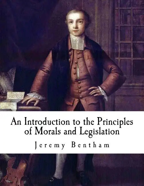 An Introduction to the Principles of Morals and Legislation: Jeremy Bentham - Paperback