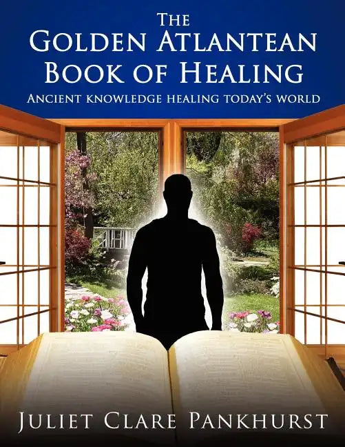 The Golden Atlantean Book of Healing: Ancient Knowledge Healing Today's World - Paperback