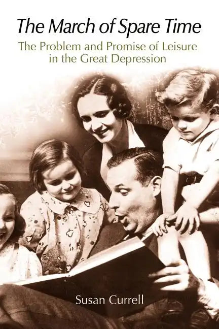 The March of Spare Time: The Problem and Promise of Leisure in the Great Depression - Paperback