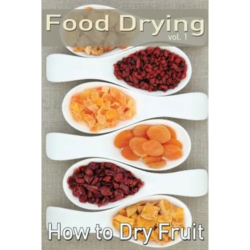 Food Drying vol. 1: How to Dry Fruit - Paperback