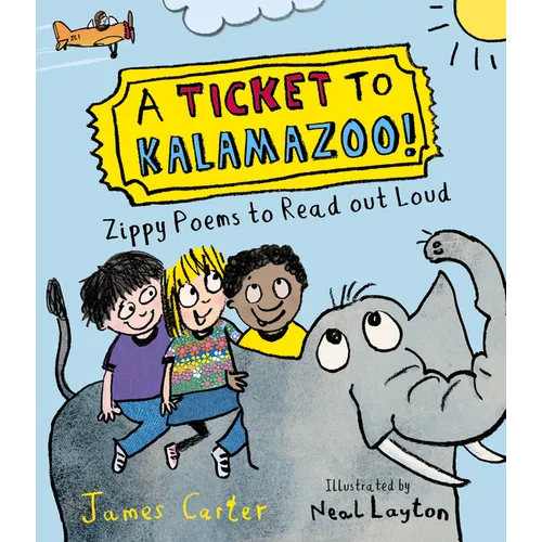 A Ticket to Kalamazoo!: Zippy Poems to Read Out Loud! - Hardcover