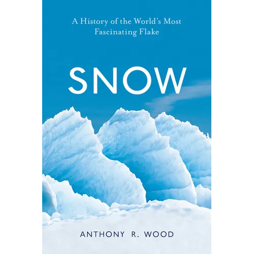 Snow: A History of the World's Most Fascinating Flake - Hardcover