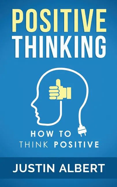 Positive Thinking: How To Think Positive - The Power of Affirmations: Change Your Life - Positive Affirmations - Paperback