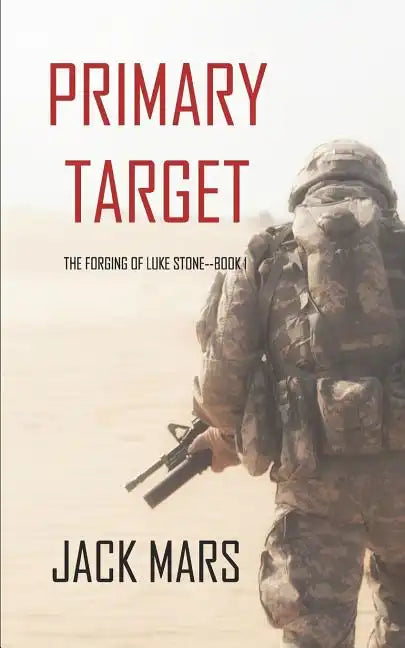 Primary Target: The Forging of Luke Stone-Book #1 (an Action Thriller) - Paperback