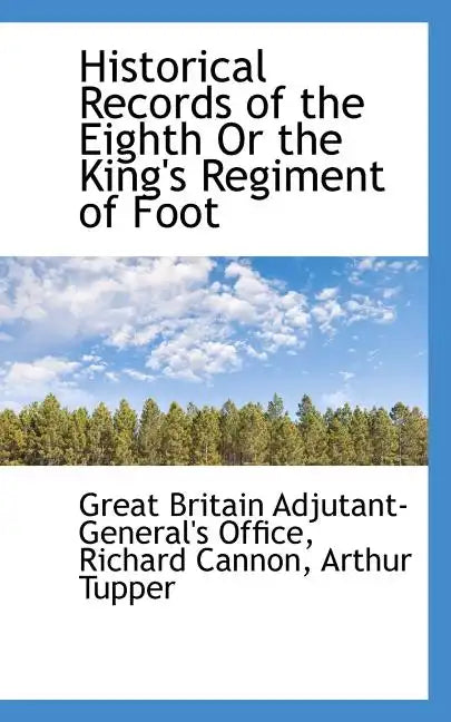 Historical Records of the Eighth or the King's Regiment of Foot - Paperback