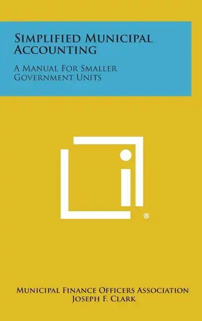 Simplified Municipal Accounting: A Manual for Smaller Government Units - Hardcover