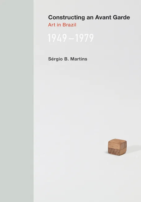 Constructing an Avant-Garde: Art in Brazil, 1949-1979 - Paperback