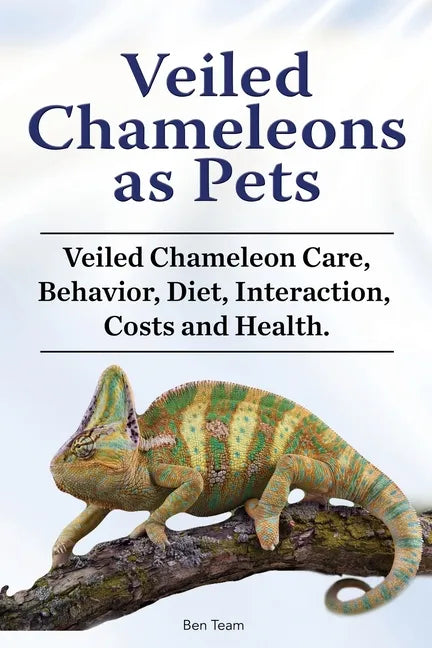 Veiled Chameleons as Pets. Veiled Chameleon Care, Behavior, Diet, Interaction, Costs and Health. - Paperback