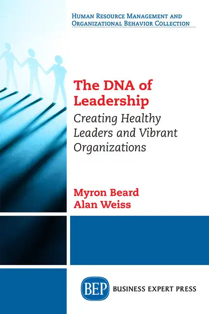 The DNA of Leadership: Creating Healthy Leaders and Vibrant Organizations - Paperback