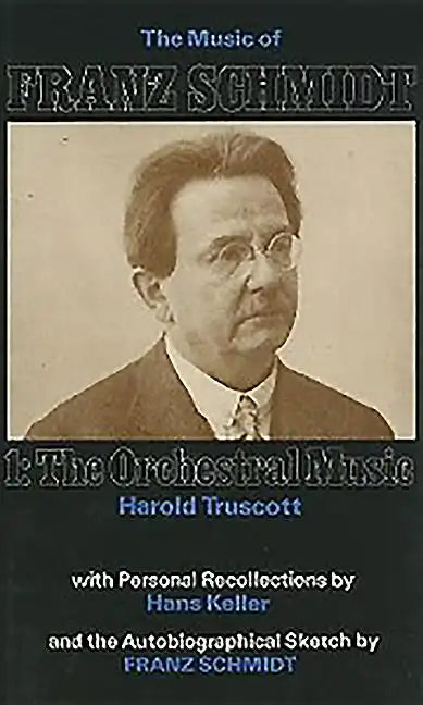 The Music of Franz Schmidt: 1: The Orchestral Music - Hardcover