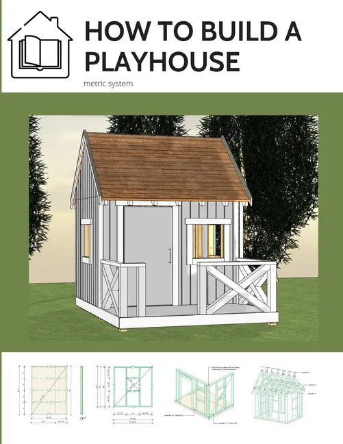 How to build a playhouse: Wooden outdoor playhouse for kids in metric system - Paperback