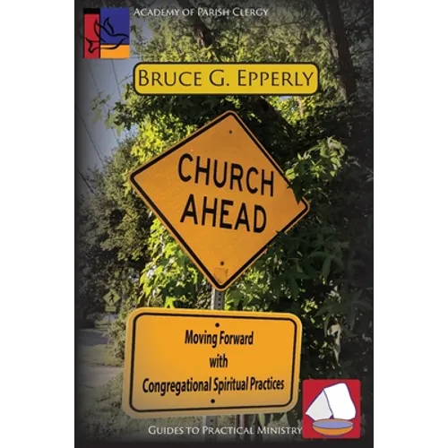 Church Ahead: Moving Forward with Congregational Spiritual Practices - Paperback