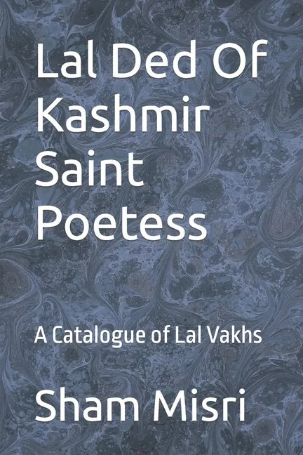 Lal Ded Of Kashmir Saint Poetess: A Catalogue of Lal Vakhs - Paperback