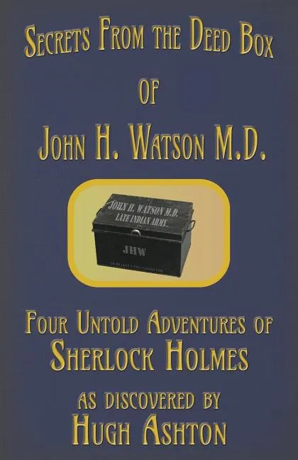 Secrets from the Deed Box of John H. Watson M.D.: Four Untold Adventures of Sherlock Holmes - Paperback