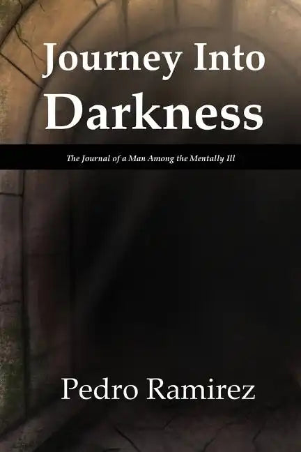 Journey Into Darkness: The Journal of a Man Among the Mentally Ill - Paperback