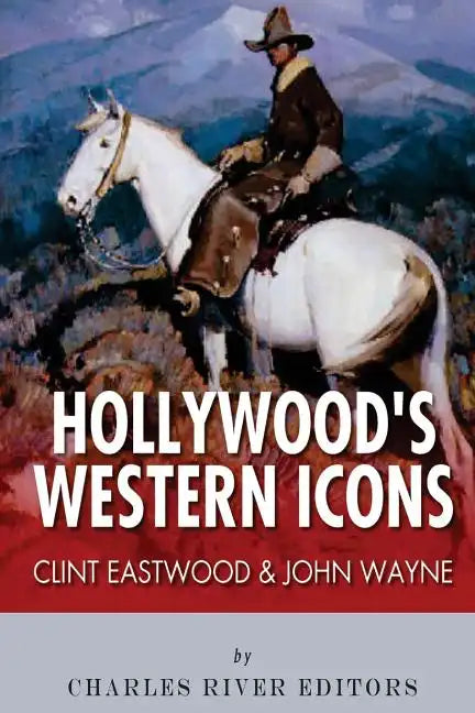 Clint Eastwood & John Wayne: Hollywood's Western Icons - Paperback