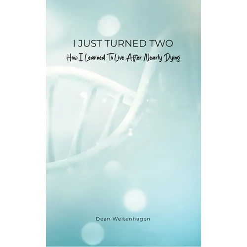 I Just Turned Two: How I Learned To Live After Nearly Dying - Hardcover