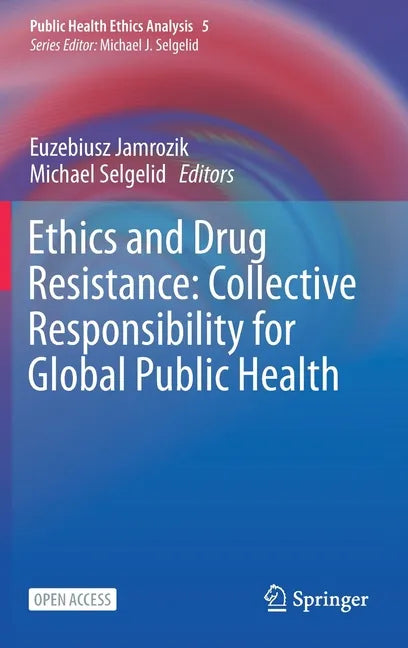 Ethics and Drug Resistance: Collective Responsibility for Global Public Health - Hardcover