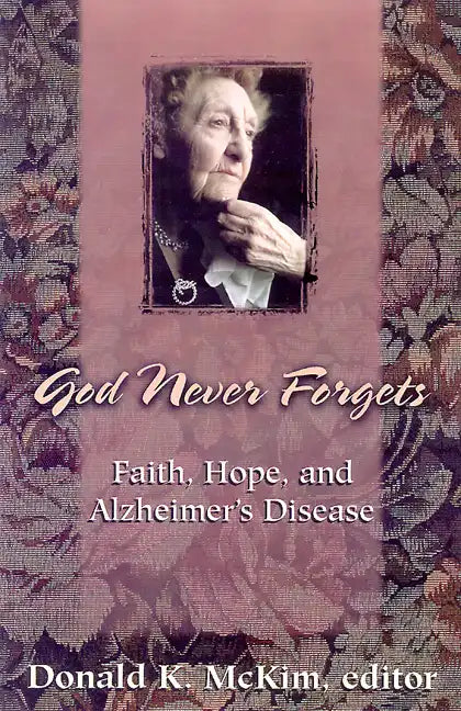 God Never Forgets: Memory and Hope for Alzheimer's Patient's - Paperback