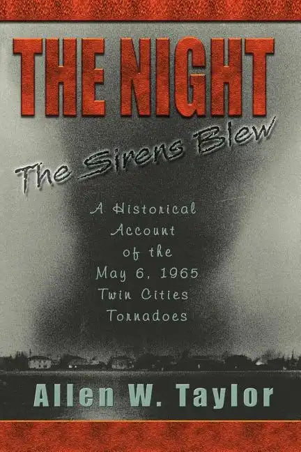 The Night The Sirens Blew: A historical account of the May 6, 1965 Twin Cities Tornado - Paperback