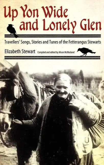 Up Yon Wide and Lonely Glen: Travellers' Songs, Stories and Tunes of the Fetterangus Stewarts - Paperback