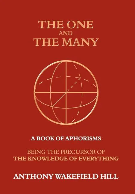 The One and the Many: A Book of Aphorisms: Being the Precursor of the Knowledge of Everything - Hardcover