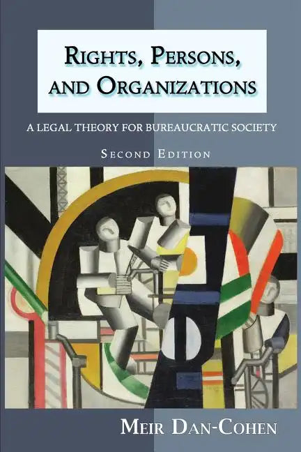 Rights, Persons, and Organizations: A Legal Theory for Bureaucratic Society (Second Edition) - Paperback