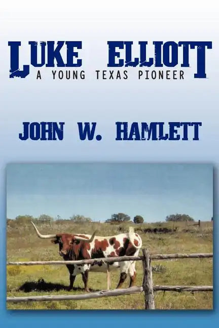 Luke Elliott: A Young Texas Pioneer - Paperback