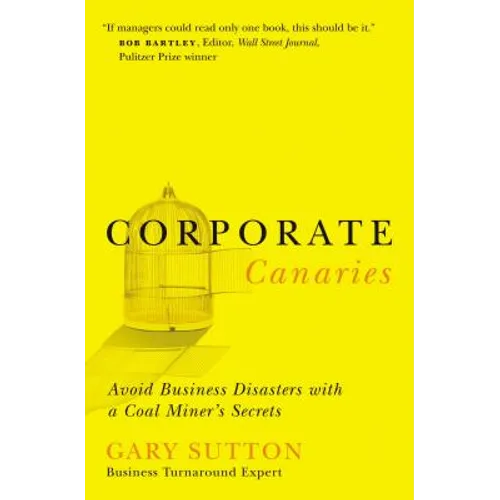 Corporate Canaries: Avoid Business Disasters with a Coal Miner's Secrets - Paperback