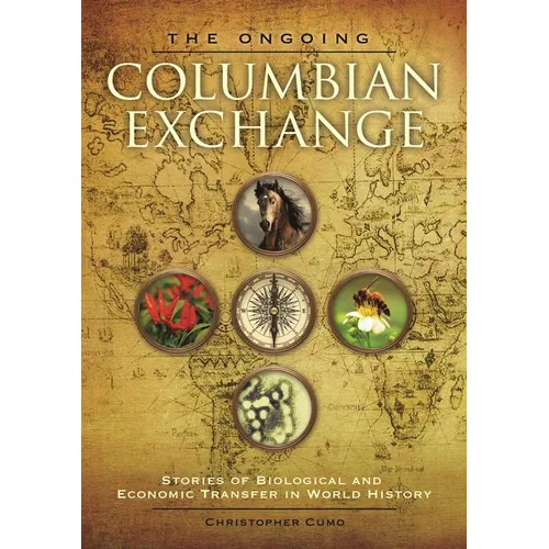 The Ongoing Columbian Exchange: Stories of Biological and Economic Transfer in World History - Hardcover