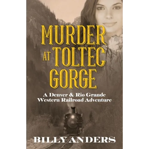 Murder at Toltec Gorge: A Denver & Rio Grande Western Railroad Adventure - Paperback