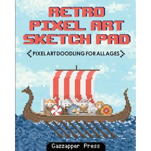 Retro Pixel Art Sketch Pad: Pixel Art Doodling for All Ages - Paperback