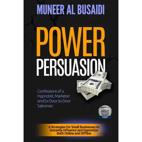 Power Persuasion: 6 Strategies to Instantly Influence & Hypnotize Both Online and Offline - Paperback