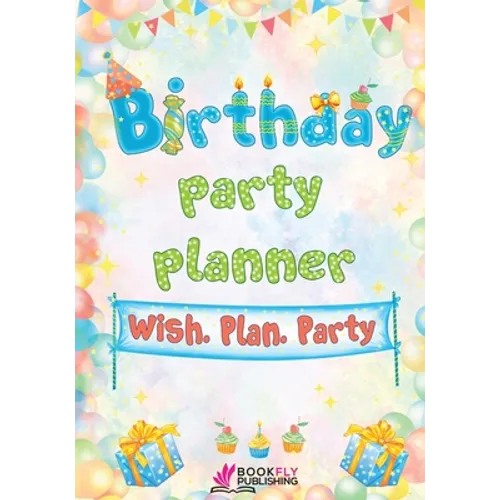 Birthday Party Planner: Wish. Plan. Party - Paperback