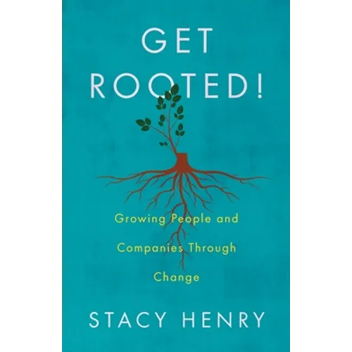 Get Rooted!: Growing People and Companies Through Change - Paperback