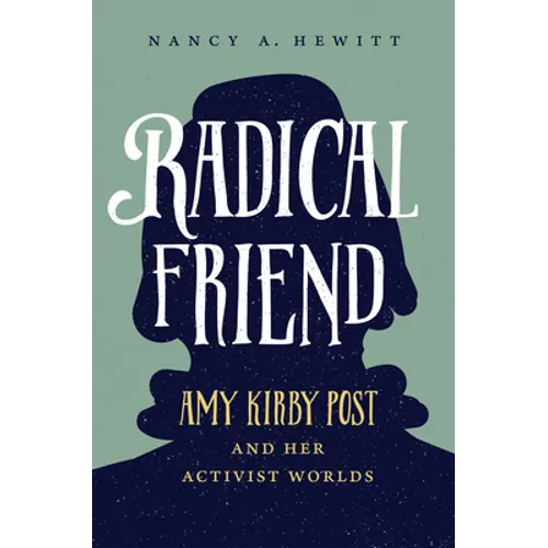 Radical Friend: Amy Kirby Post and Her Activist Worlds - Paperback