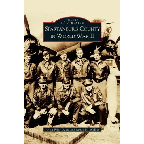 Spartanburg County in World War II (Collectors Ed/ /Eng-Fr-Sp-Sub) - Hardcover