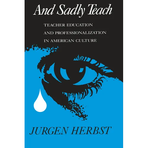 And Sadly Teach: Teacher Education and Professionalization in American Culture - Paperback