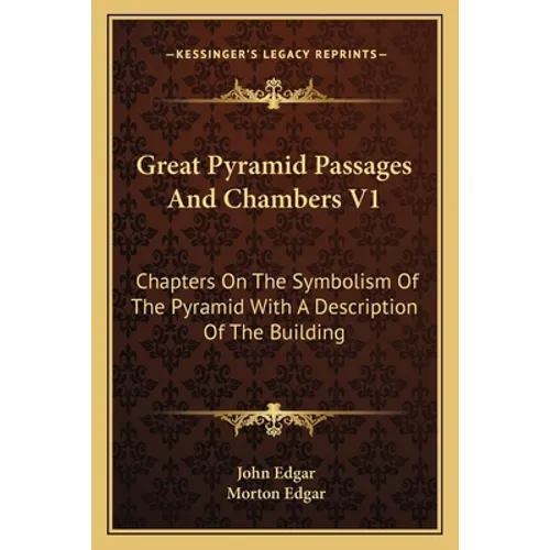Great Pyramid Passages and Chambers V1: Chapters on the Symbolism of the Pyramid with a Description of the Building - Paperback