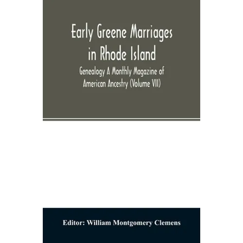 Early Greene marriages in Rhode Island; Genealogy A Monthly Magazine of American Ancestry (Volume VII) - Paperback