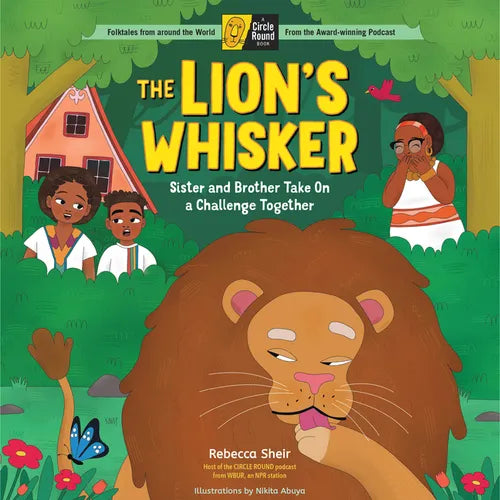 The Lion's Whisker: Sister and Brother Take on a Challenge Together; A Circle Round Book - Hardcover