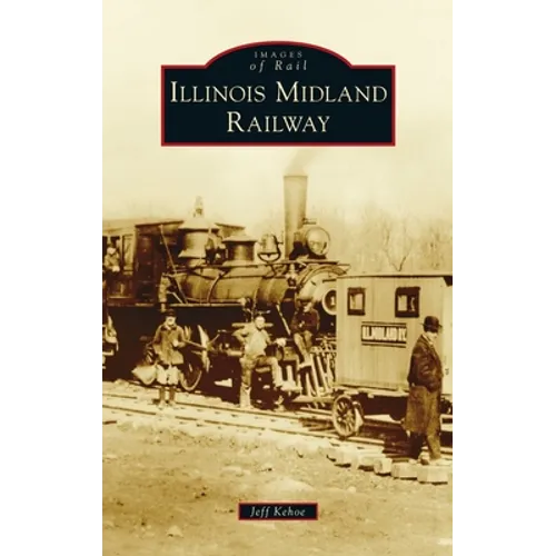Illinois Midland Railway - Hardcover