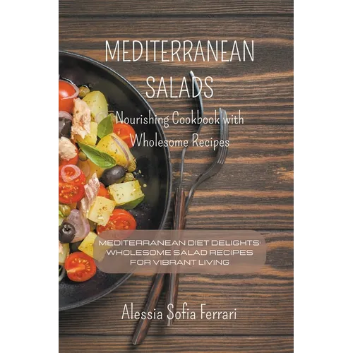Mediterranean Salads - Nourishing Cookbook with Wholesome Recipes - Paperback