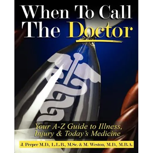 When to CALL THE DOCTOR! Your A-Z Guide to Illness, Injury and Today's Medicine - Paperback